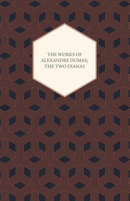 The Works of Alexandre Dumas; The Two Dianas