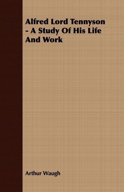 Alfred Lord Tennyson - A Study Of His Life And Work