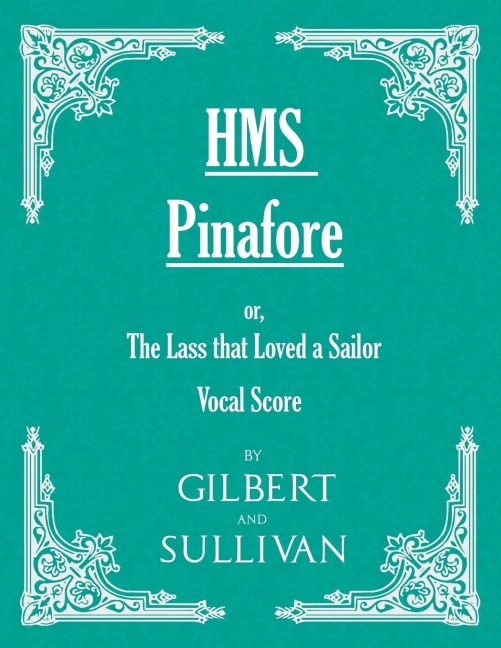 H.M.S. Pinafore - Or, the Lass That Loved a Sailor