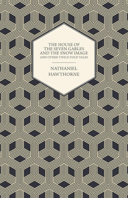 The House of the Seven Gables and the Snow Image and Other Twice-Told Tales