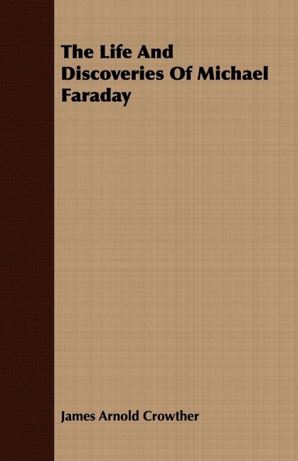 The Life And Discoveries Of Michael Faraday