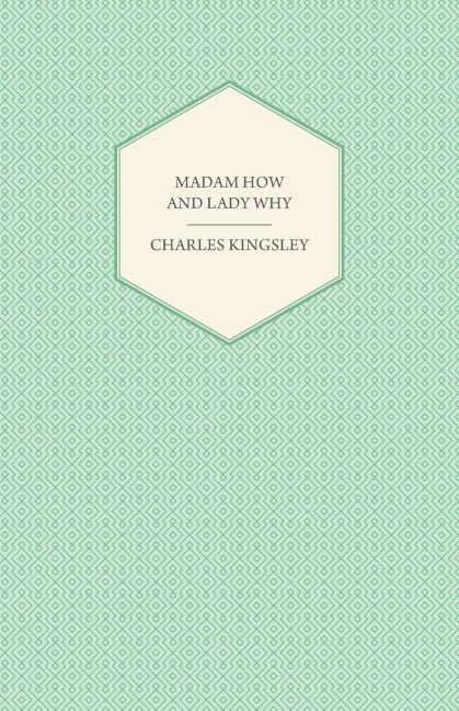 Madam How and Lady Why - Or, First Lessons in Earth Lore for Children