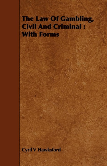The Law Of Gambling, Civil And Criminal: With Forms
