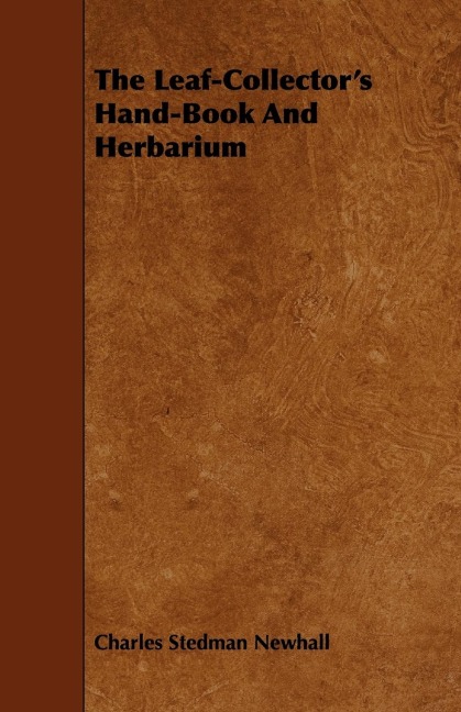 The Leaf-Collectors Hand-Book And Herbarium