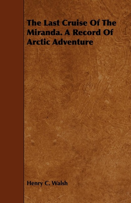 The Last Cruise Of The Miranda. A Record Of Arctic Adventure