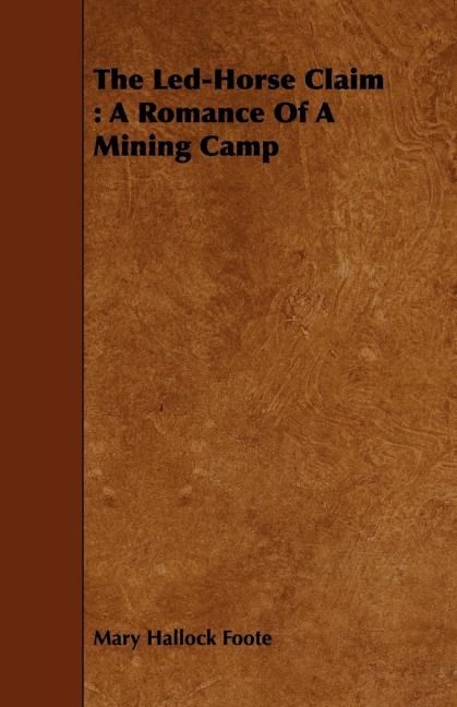 The Led-Horse Claim: A Romance of a Mining Camp