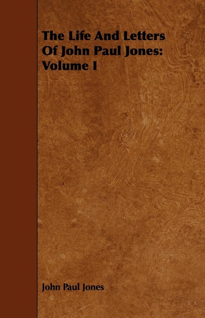The Life And Letters Of John Paul Jones: Volume I