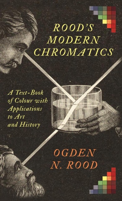 Roods Modern Chromatics: A Text-Book of Colour with Applications to Art and History