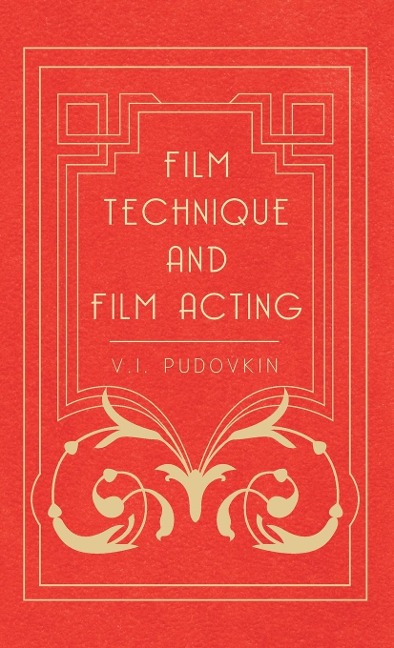 Film Technique and Film Acting: The Cinema Writings of V.I. Pudovkin