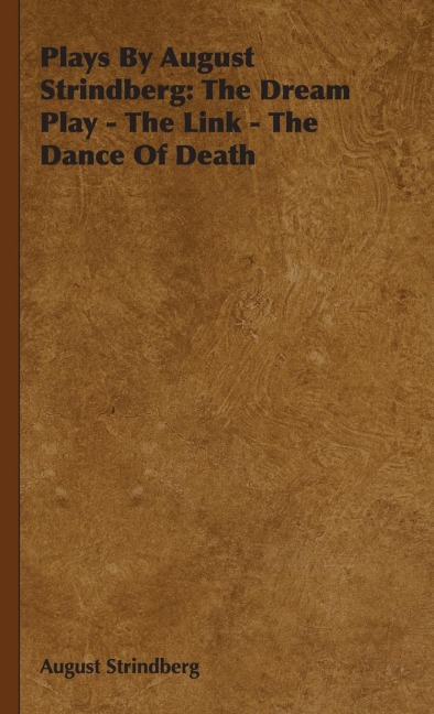 Plays by August Strindberg: The Dream Play - The Link - The Dance of Death