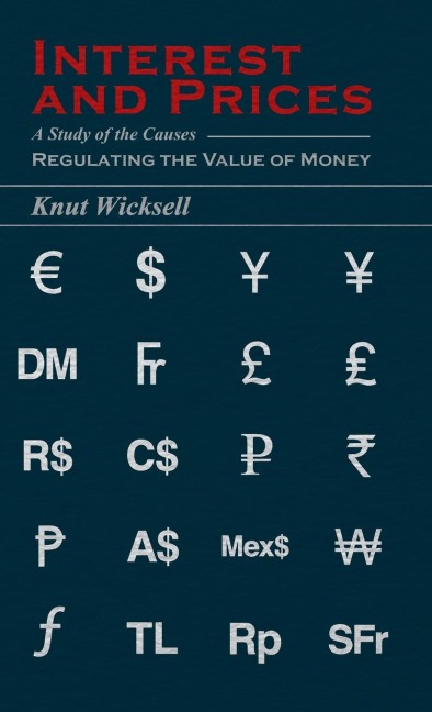 Interest and Prices: A Study of the Causes Regulating the Value of Money