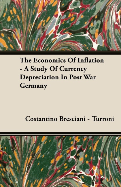 The Economics of Inflation - A Study of Currency Depreciation in Post War Germany