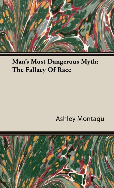 Mans Most Dangerous Myth: The Fallacy of Race