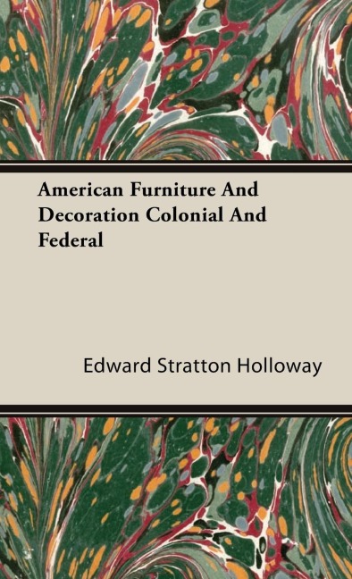 American Furniture and Decoration Colonial and Federal