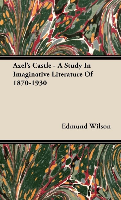 Axels Castle - A Study In Imaginative Literature Of 1870-1930