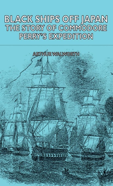 Black Ships Off Japan - The Story of Commodore Perrys Expedition