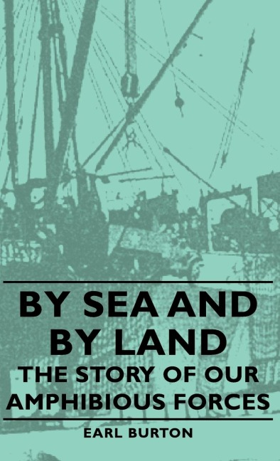 By Sea and by Land - The Story of Our Amphibious Forces