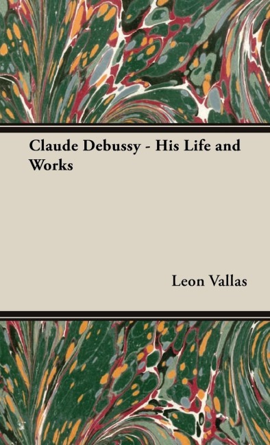 Claude Debussy - His Life and Works