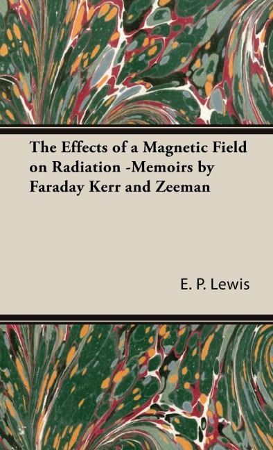 The Effects of a Magnetic Field on Radiation -Memoirs by Faraday Kerr and Zeeman