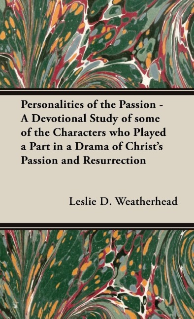 Personalities of the Passion - A Devotional Study of some of the Characters who Played a Part in a Drama of Christs Passion and Resurrection
