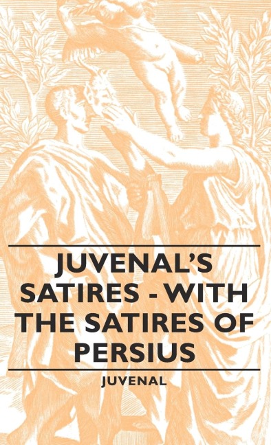 Juvenals Satires - With the Satires of Persius