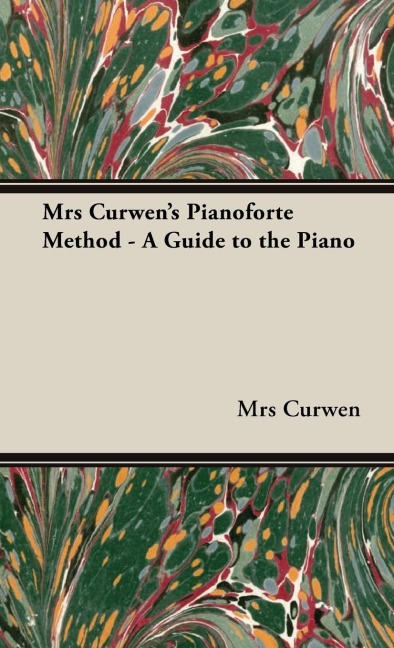 Mrs Curwens Pianoforte Method - A Guide to the Piano