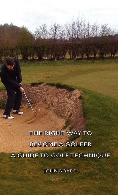 The Right Way To Become A Golfer - A Guide To Golf Technique