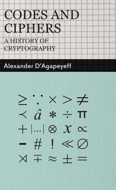 Codes and Ciphers - A History of Cryptography