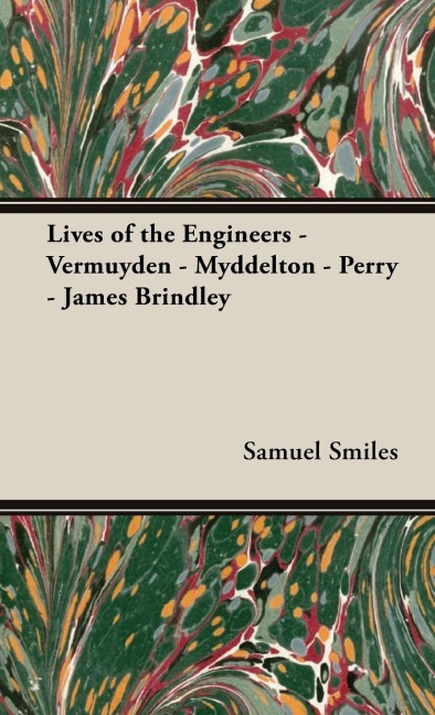Lives of the Engineers - Vermuyden - Myddelton - Perry - James Brindley