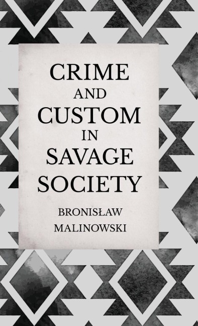 Crime and Custom in Savage Society: An Anthropological Study of Savagery
