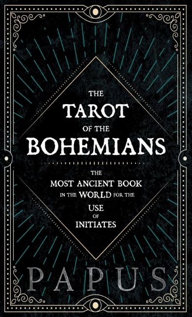 The Tarot of the Bohemians - The Most Ancient Book in the World for the Use of Initiates