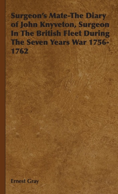 Surgeons Mate-The Diary of John Knyveton, Surgeon in the British Fleet During the Seven Years War 1756-1762