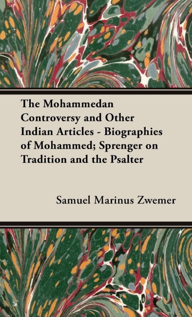 The Mohammedan Controversy and Other Indian Articles - Biographies of Mohammed; Sprenger On Tradition and the Psalter