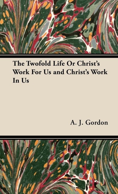 The Twofold Life or Christs Work for Us and Christs Work in Us