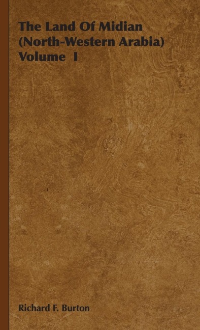 The Land Of Midian (North-Western Arabia) Volume  I