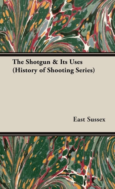The Shotgun & Its Uses (History of Shooting Series): Read Country Book