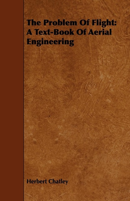 The Problem of Flight: A Text-Book of Aerial Engineering