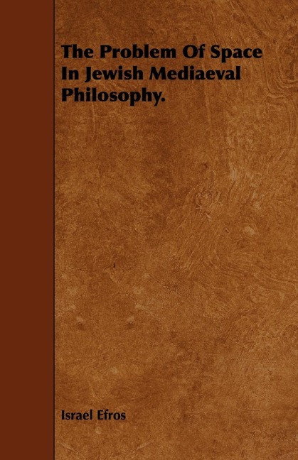 The Problem Of Space In Jewish Mediaeval Philosophy.