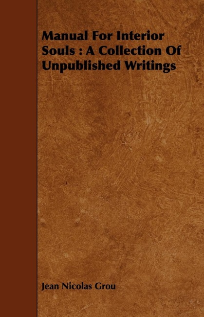 Manual for Interior Souls: A Collection of Unpublished Writings