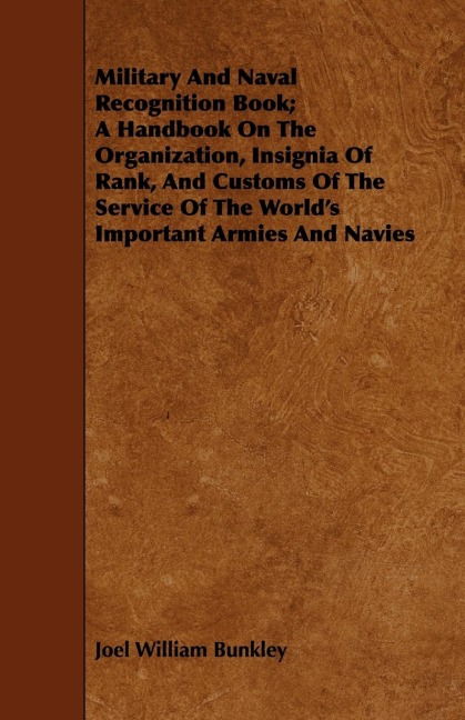 Military And Naval Recognition Book; A Handbook On The Organization, Insignia Of Rank, And Customs Of The Service Of The Worlds Important Armies And Navies