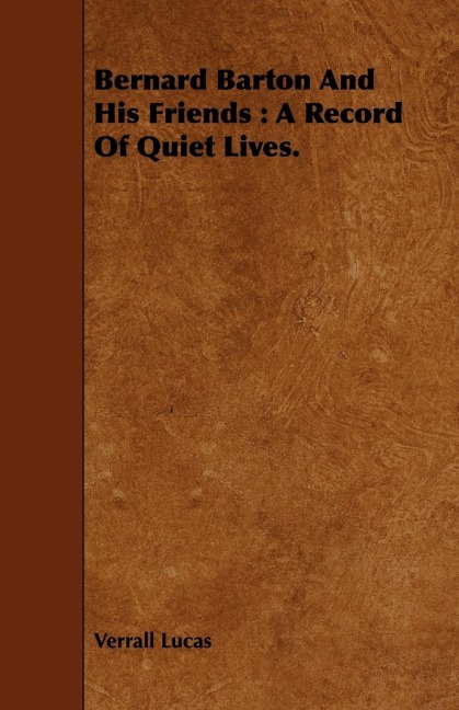 Bernard Barton And His Friends: A Record Of Quiet Lives.