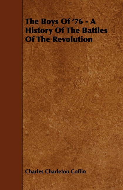 The Boys Of 76 - A History Of The Battles Of The Revolution