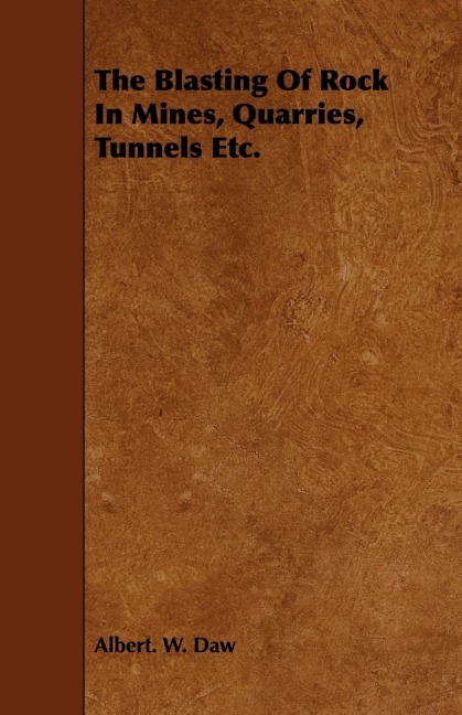 The Blasting Of Rock In Mines, Quarries, Tunnels Etc.