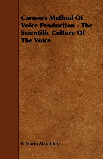 Carusos Method Of Voice Production - The Scientific Culture Of The Voice