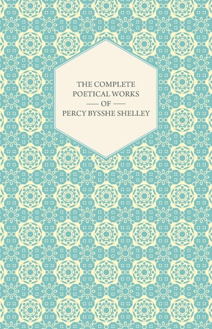 The Complete Poetical Works of Percy Bysshe Shelley