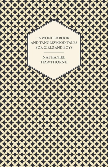 A Wonder Book and Tanglewood Tales for Girls and Boys