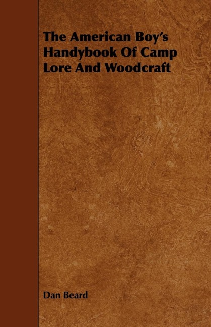 The American Boys Handybook Of Camp Lore And Woodcraft