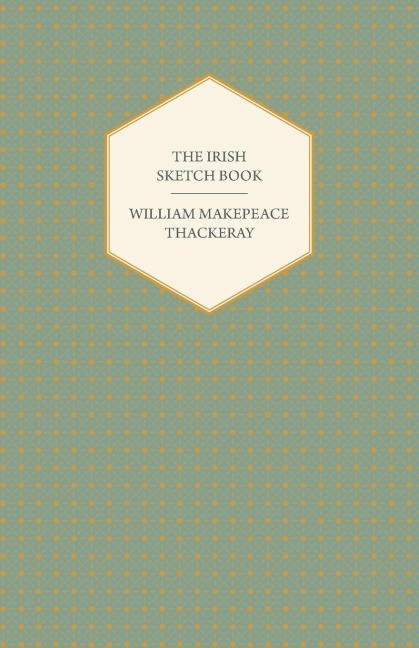 The Irish Sketch Book - Works of William Makepeace Thackery