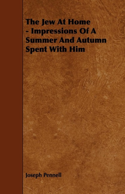 The Jew At Home - Impressions Of A Summer And Autumn Spent With Him