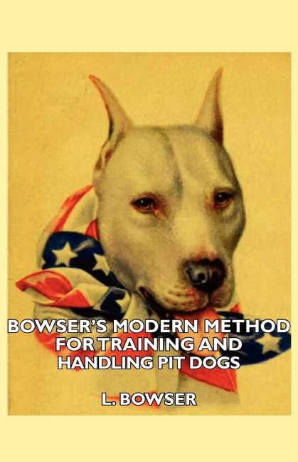 Bowsers Modern Method For Training And Handling Pit Dogs